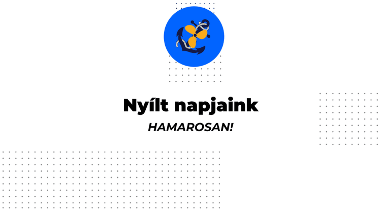 Hamarosan meghirdetjük nyílt napjainkat!