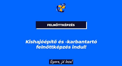 Kishajóépítő és -karbantartó felnőttképzés indul!